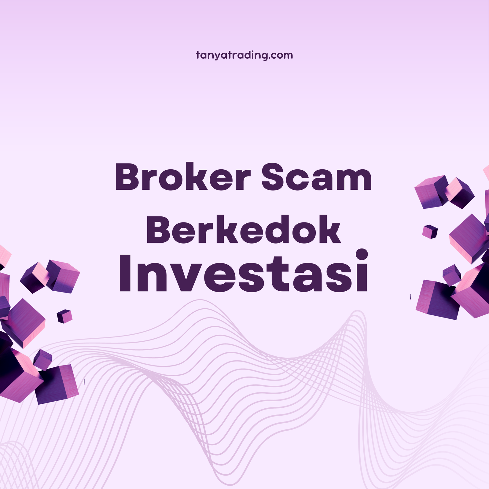 Menghindari Ancaman: Memahami Broker Scam Berkedok Investasi yang Masih Berkeliaran