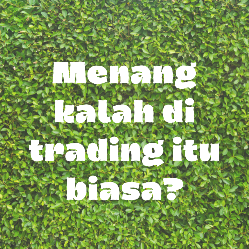 KEMENANGAN DAN KEKALAHAN DALAM TRADING