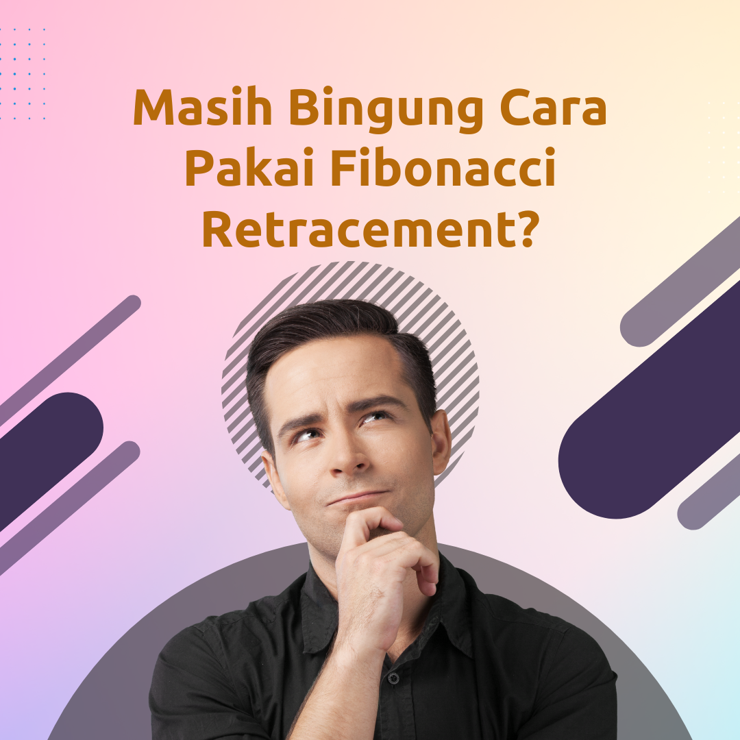 Memahami Fibonacci Retracement